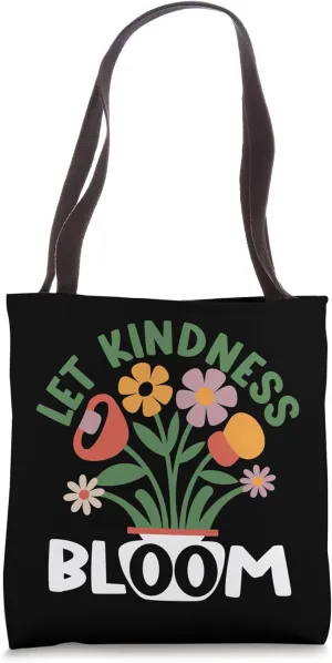 Let Kindness Bloom, Ecology Gifts, Earth Day Be Kind Tote Bag