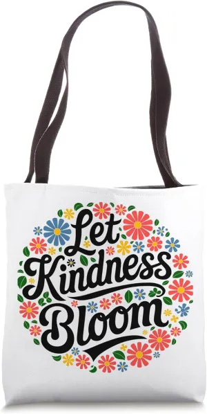Let Kindness Bloom, Ecology Gifts, Earth Day Be Kind Tote Bag